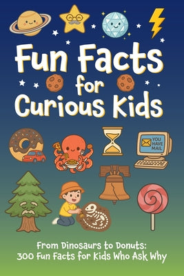 Fun Facts for Curious Kids: From Dinosaurs to Donuts: 300 Fun Facts for Kids Who Ask Why Softcover Book by Willow Creek Press