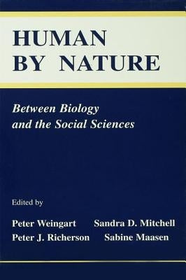 Human By Nature: Between Biology and the Social Sciences by Weingart, Peter