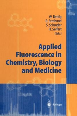 Applied Fluorescence in Chemistry, Biology and Medicine by Rettig, Wolfgang