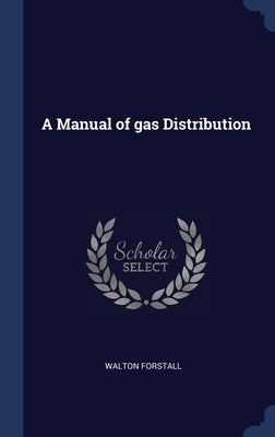 A Manual of gas Distribution by Forstall, Walton