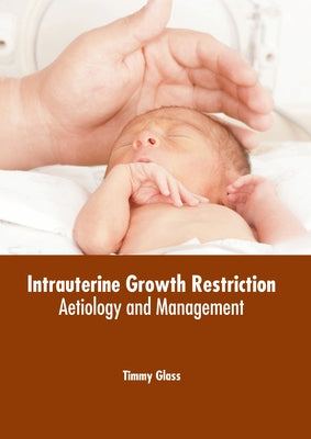 Intrauterine Growth Restriction: Aetiology and Management by Glass, Timmy