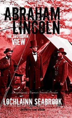 Abraham Lincoln: The Southern View by Seabrook, Lochlainn