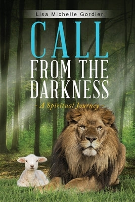 Call From the Darkness: A Spiritual Journey by Gordier, Lisa Michelle