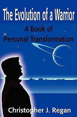 The Evolution of a Warrior: A Book of Personal Transformation by Regan, Christopher J.