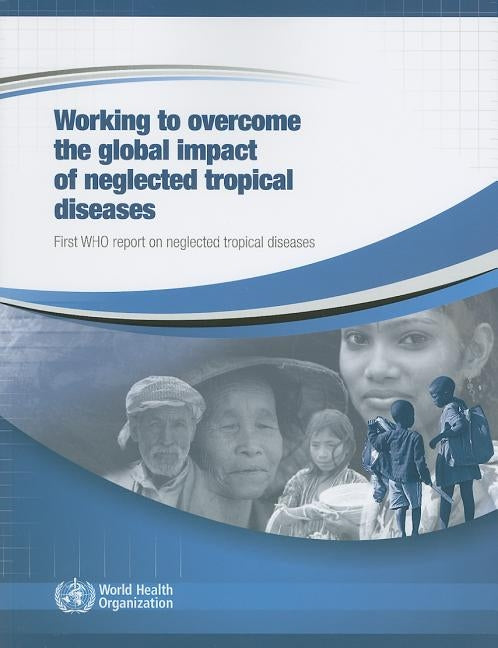 Working to Overcome the Global Impact of Neglected Tropical Diseases: First Who Report on Neglected Tropical Diseases 2010 [With CDROM] by World Health Organization