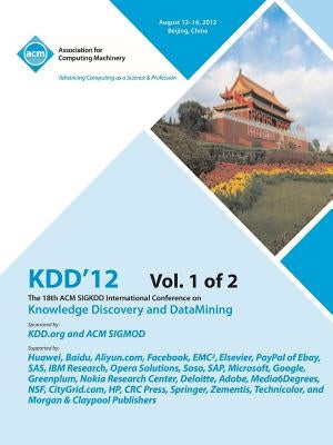 Kdd12: The 18th ACM SIGKDD International Conference on Knowledge Discovery and DataMining V1 by Kdd 12 Conference Committee