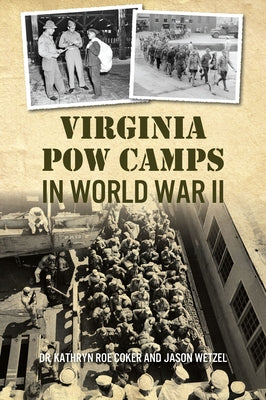 Virginia POW Camps in World War II by Coker, Kathryn Roe