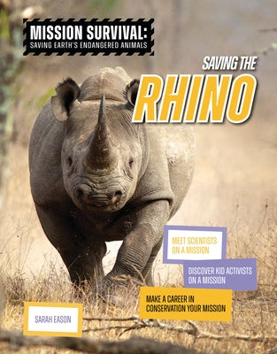 Saving the Rhino: Meet Scientists on a Mission, Discover Kid Activists on a Mission, Make a Career in Conservation Your Mission by Eason, Sarah