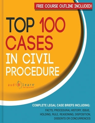 Top 100 Cases in Civil Procedure: Legal Briefs by Content Team, Audiolearn Legal