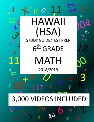 6th Grade HAWAII HSA, 2019 MATH, Test Prep: : 6th Grade HAWAII STATE ASSESSMENT 2019 MATH Test Prep/Study Guide by Shannon, Mark