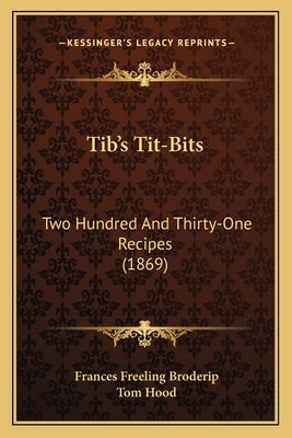 Tib's Tit-Bits: Two Hundred and Thirty-One Recipes (1869) by Broderip, Frances Freeling