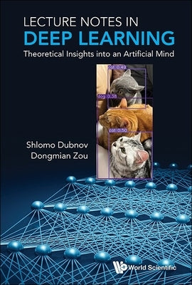 Lecture Notes in Deep Learning: Theoretical Insights Into an Artificial Mind by Dubnov, Shlomo