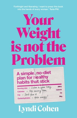 Your Weight Is Not the Problem: A Simple, No-Diet Plan for Healthy Habits That Stick by Cohen, Lyndi