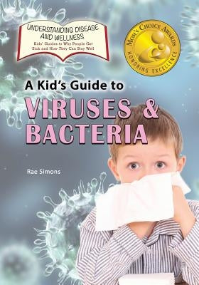 A Kid's Guide to Viruses and Bacteria by Simons, Rae