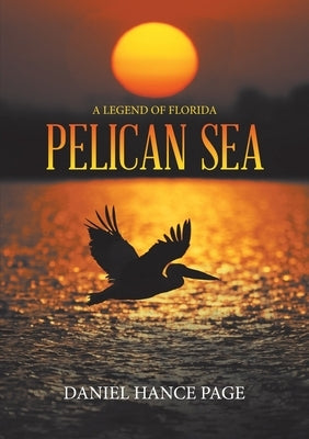 Pelican Sea: A Legend of Florida by Page, Daniel Hance