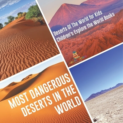 Most Dangerous Deserts In The World Deserts Of The World for Kids Children's Explore the World Books by Baby Professor