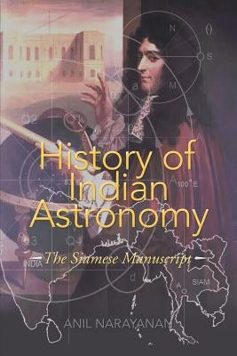 History of Indian Astronomy: The Siamese Manuscript by Narayanan, Anil