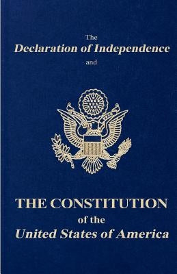 The Declaration of Independence and the Constitution of the United States of America by Fathers, Founding
