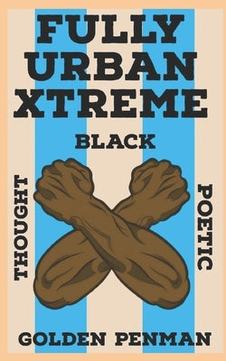 Fully Urban Xtreme: Black Thought Poetic by Penman, Golden