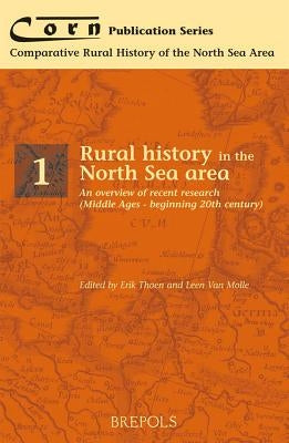 Rural History in the North Sea Area: An Overview of Recent Research (Middle Ages - Beginning Twentieth Century) by Thoen, Erik