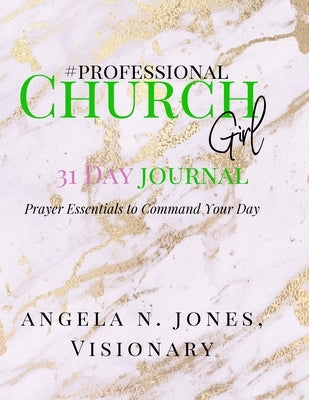 #professional Churchgirl: Prayer Essentials to Command Your Day: 31 Day Journal by Jones, Angela