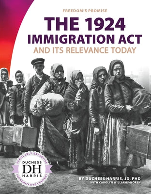 The 1924 Immigration ACT and Its Relevance Today by Harris, Duchess