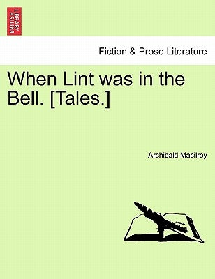 When Lint Was in the Bell. [Tales.] by Macilroy, Archibald