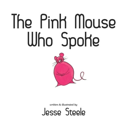 The Pink Mouse Who Spoke by Steele, Jesse