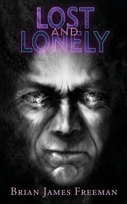Lost and Lonely by Freeman, Brian James