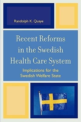 Recent Reforms in the Swedish Health Care System: Implications for the Swedish Welfare State by Quaye, Randolph