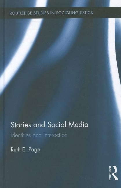 Stories and Social Media: Identities and Interaction by Page, Ruth E.