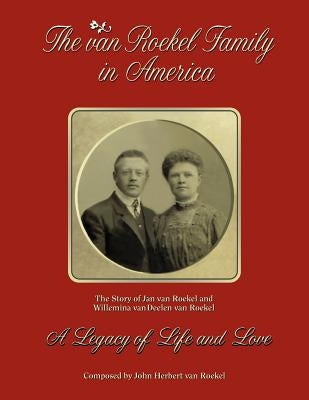 The van Roekel Family in America by Van Roekel, John Herbert