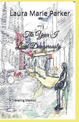 The Year I Lived Dangerously: A Traveling Memoir by Norris, Jacob Joseph