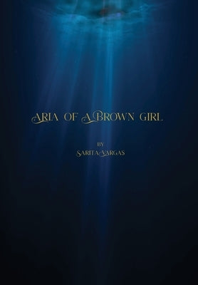 Aria of a Brown Girl by Vargas, Sarita