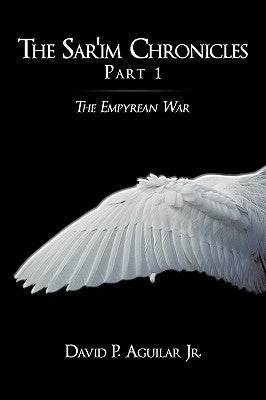 The Sar'im Chronicles: Part 1: The Empyrean War by Aguilar, David P., Jr.