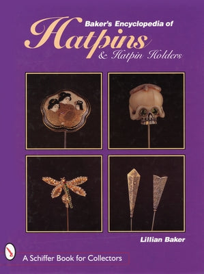 Baker's Encyclopaedia of Hatpins and Hatpin Holders by Baker, Lillian