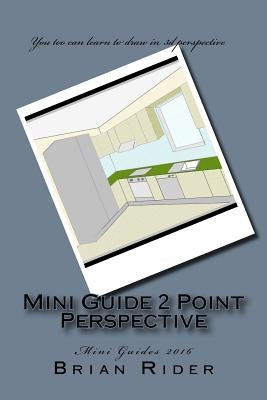 Mini Guide 2 Point Perspective: Mini Guides 2016 by Rider, Brian