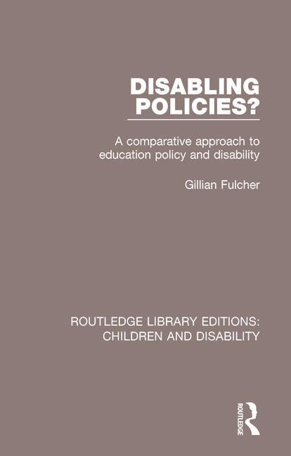 Disabling Policies?: A Comparative Approach to Education Policy and Disability by Fulcher, Gillian