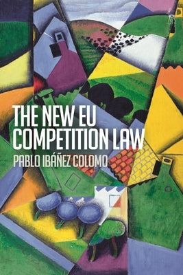 The New Eu Competition Law by Colomo, Pablo Ibáñez
