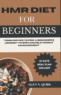 Hmr Diet for Beginners: "From Novice to Pro: A Beginner's Journey to Sustainable Weight Management" by Quirk, Glen N.