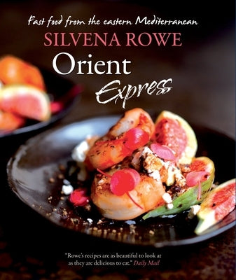 Orient Express: Fast Food from the Eastern Mediterranean by Rowe, Silvena