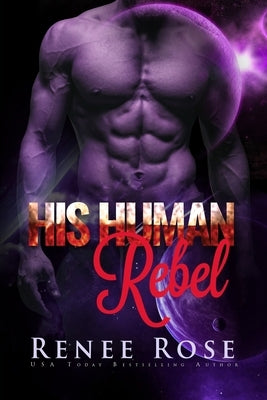 His Human Rebel: An Alien Warrior Romance by Rose, Renee