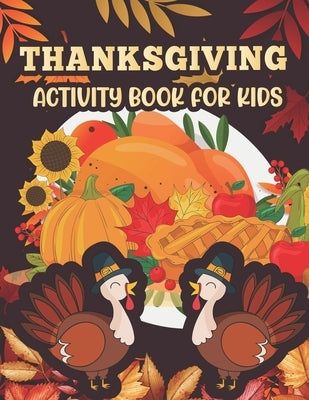 Thanksgiving Activity book for kids: Thanksgiving Activity Book for Little Hands at the Kids Table by Publisher, Safia