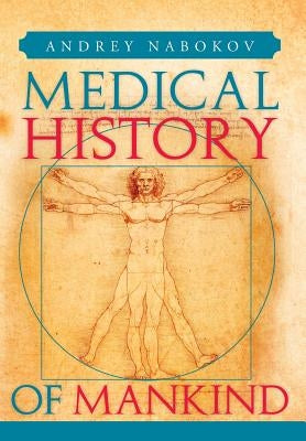 Medical History of Mankind: How Medicine Is Changing Life on the Planet by Nabokov, Andrey