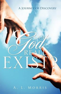 Does God Really Exist? by Morris, A. L.