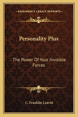 Personality Plus: The Power Of Your Invisible Forces by Leavitt, C. Franklin