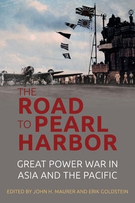 The Road to Pearl Harbor: Great Power War in Asia and the Pacific by Maurer, John H.