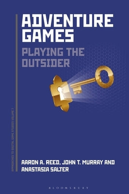 Adventure Games: Playing the Outsider by Reed, Aaron A.