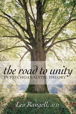 Road to Unity in Psychoanalytic Theory by Rangell, Leo