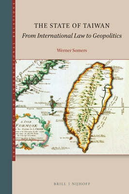 The State of Taiwan: From International Law to Geopolitics by Somers, Werner